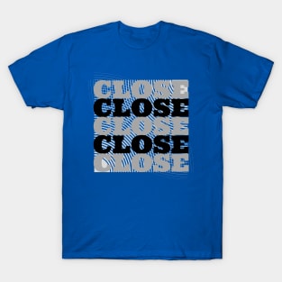 Close Close t-shirt T-Shirt